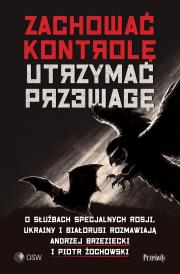 Okładka książki Zachować kontrolę, utrzymać przewagę. O służbach specjalnych Rosji, Ukrainy I Białorusi rozmawiają Andrzej Brzeziecki i Piotr Żochowski