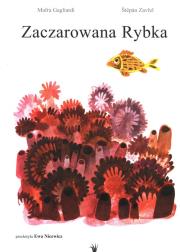 Zaczarowana Rybka. Autor: Mafra Gagliardi, Stepan Zavrel. Dadada.pl Okładka książki Zaczarowana Rybka