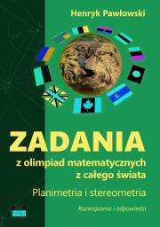 Zadania z olimpiad matematycznych z całego świata. Planimetria i stereometria. Rozwiązania i odpowie. Autor: Pawłowski Henryk. Dadada.pl Okładka książki Zadania z olimpiad matematycznych z całego świata. Planimetria i stereometria. Rozwiązania i odpowie