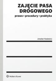 Zajęcie pasa drogowego. Prawo, procedury, praktyka. Autor: Hasiewicz Jonatan. Dadada.pl Okładka książki Zajęcie pasa drogowego. Prawo, procedury, praktyka