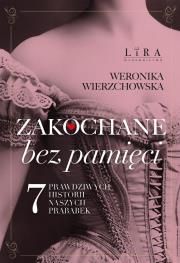 Okładka książki Zakochane bez pamięci. Siedem prawdziwych historii naszych prababek