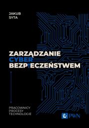 Okładka książki Zarządzanie cyberbezpieczeństwem. Pracownicy, Procesy, Technologie