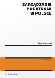 Zarządzanie podatkami w Polsce. Autor: Wolański Robert. Dadada.pl Okładka książki Zarządzanie podatkami w Polsce
