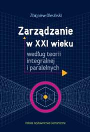 Zarządzanie w XXI wieku według teorii integralnej i paralelnych. Autor: Olesiński Zbigniew. Dadada.pl Okładka książki Zarządzanie w XXI wieku według teorii integralnej i paralelnych
