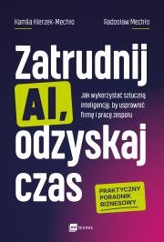 Okładka książki Zatrudnij AI, odzyskaj czas. Jak wykorzystać sztuczną inteligencję, by usprawnić firmę i pracę zespołu wyd. 2