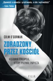 Zdradzony przez Kościół. Autor: O'Gorman Colm. Dadada.pl Okładka książki Zdradzony przez Kościół