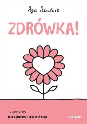 Zdrówka! 14 kroków do zdrowszego życia. Książk. Autor: Aga Szuścik. Dadada.pl Okładka książki Zdrówka! 14 kroków do zdrowszego życia. Książk