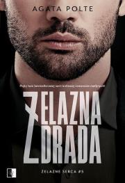 Żelazne serca Tom 5 Żelazna zdrada. Autor: Agata Polte. Dadada.pl Okładka książki Żelazne serca Tom 5 Żelazna zdrada