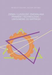 Okładka książki Ziemia i ludzkość zniewalana prawem i technologią - uwolnienie od matriksa