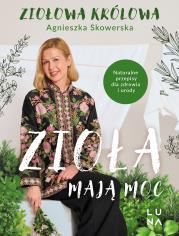 Zioła mają moc. Autor: Skowerska Agnieszka. Dadada.pl Okładka książki Zioła mają moc
