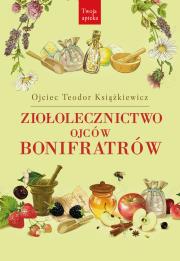 Ziołolecznictwo Ojców Bonifratrów. Autor: o. Teodor Książkiewicz. Dadada.pl Okładka książki Ziołolecznictwo Ojców Bonifratrów