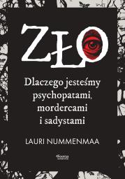 Okładka książki Zło. Dlaczego jesteśmy psychopatami, mordercami i sadystami