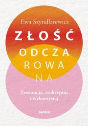 Okładka książki Złość odczarowana. Zrozum ją, zaakceptuj i wykorzystaj