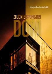 Złudnie spokojny dom. Autor: Domalewska (Dudek) Katarzyna. Dadada.pl Okładka książki Złudnie spokojny dom