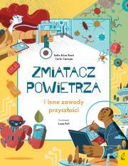 Zmiatacz powietrza i inne zawody przyszłości. Autor: Sofia Erica Rossi, Canepa Carlo. Dadada.pl Okładka książki Zmiatacz powietrza i inne zawody przyszłości