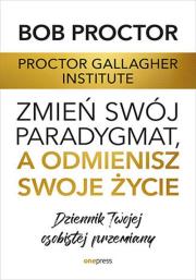 Okładka książki Zmień swój paradygmat, a odmienisz swoje życie. Dziennik Twojej osobistej przemiany