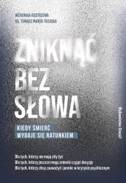 Zniknąć bez słowa. Autor: Kostrzewa Weronika, ks. Tomasz Trzaska. Dadada.pl Okładka książki Zniknąć bez słowa