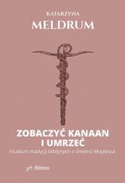 Okładka książki Zobaczyć Kanaan i umrzeć. Studium tradycji biblijnych o śmierci Mojżesza