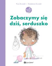 Zobaczymy się dziś, serduszko. Autor: Flore Brunelet, Madeleine Brunelet. Dadada.pl Okładka książki Zobaczymy się dziś, serduszko