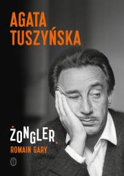 Żongler. Romain Gary. Autor: Agata Tuszyńska. Dadada.pl Okładka książki Żongler. Romain Gary