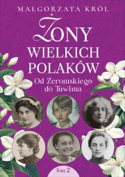 Żony wielkich Polaków, t. 2. Od Żeromskiego do Tuwima. Autor: Król Małgorzata. Dadada.pl Okładka książki Żony wielkich Polaków, t. 2. Od Żeromskiego do Tuwima