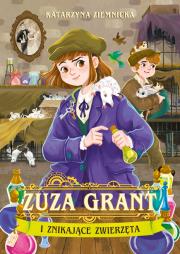 Zuza Grant i znikające zwierzęta. Autor: Ziemnicka Katarzyna. Dadada.pl Okładka książki Zuza Grant i znikające zwierzęta