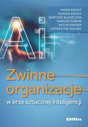 Zwinne organizacje w erze sztucznej inteligencji. Autor: Maria Kocot, Kocot Damian, Błaszczak Bartosz, Dariusz Soboń, Kwasek Artur, Olejko Katarzyna. Dadada.pl Okładka książki Zwinne organizacje w erze sztucznej inteligencji