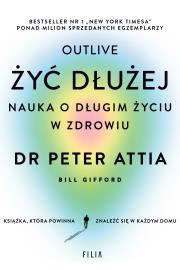 Żyć dłużej. Nauka o długim życiu w zdrowiu. Autor: Attia Peter. Dadada.pl Okładka książki Żyć dłużej. Nauka o długim życiu w zdrowiu