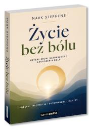 Okładka książki Życie bez bólu. Cztery kroki naturalnego łagodzenia bólu