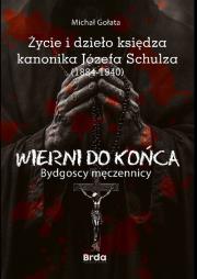 Okładka książki Życie i dzieło księdza kanonika Józefa Schulza (1884-1940)