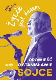 Okładka książki Życie jest darem. Opowieść o Stanisławie Sojce