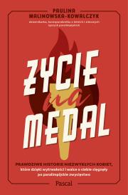 Okładka książki Życie na medal. Prawdziwe historie niezwykłych kobiet, które dzięki wytrwałości i walce o siebie sięgnęły po paralimpijskie zwycięstwo