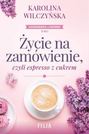 Okładka książki Życie na zamówienie, czyli espresso z cukrem