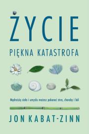 Życie, piękna katastrofa. Autor: Jon Kabat-Zinn. Dadada.pl Okładka książki Życie, piękna katastrofa