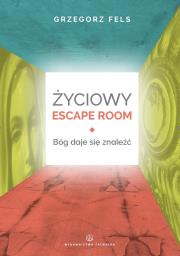 Okładka książki Życiowy Escape Room. Bóg daje się znaleźć