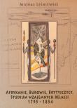 Afrykanie, Burowie, Brytyjczycy. Studium wzajemnych relacji 1795-1854. Autor: Leśniewski Michał. Dadada.pl Okładka książki Afrykanie, Burowie, Brytyjczycy. Studium wzajemnych relacji 1795-1854