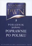 Akademia Języka Polskiego PWN t.5 Poradnik językowy Poprawnie po polsku. Wydawca: Wydawnictwo Naukowe PWN. Dadada.pl Opakowanie Akademia Języka Polskiego PWN t.5 Poradnik językowy Poprawnie po polsku