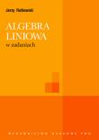 Algebra liniowa w zadaniach. Autor: Rutkowski Jerzy. Dadada.pl Okładka książki Algebra liniowa w zadaniach
