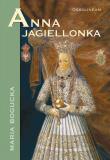 Anna Jagiellonka. Autor: Bogucka Maria. Dadada.pl Okładka książki Anna Jagiellonka