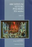 Okładka książki Archiwum sztuki polskiej XX wieku t.4