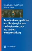 Okładka książki Badanie ultrasonograficzne oraz biopsja aspiracyjna cienkoigłowa tarczycy pod kontrolą ultrasonograficzną