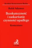 Bezskuteczność i zaskarżanie czynności upadłego. Autor: Adamus Rafał. Dadada.pl Okładka książki Bezskuteczność i zaskarżanie czynności upadłego
