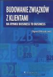 Budowanie związków z klientami na rynku business to business. Wydawca: CeDeWu. Dadada.pl Opakowanie Budowanie związków z klientami na rynku business to business