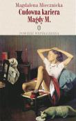 Cudowna kariera Magdy M.. Autor: Miecznicka Magdalena. Dadada.pl Okładka książki Cudowna kariera Magdy M.