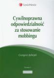 Okładka książki Cywilnoprawna odpowiedzialność za stosowanie mobbingu