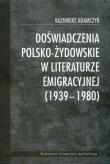 Okładka książki Doświadczenia polsko-żydowskie w literaturze emigracyjnej 1939-1980