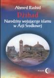 Dżihad Narodziny wojującego islamu w Azji Środkowej. Autor: Rashid Ahmed. Dadada.pl Okładka książki Dżihad Narodziny wojującego islamu w Azji Środkowej