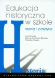 Edukacja historyczna w szkole Teoria i praktyka. Autor: Chorąży Ewa, Konieczna-Śliwińska Danuta, Roszak Stanisław. Dadada.pl Okładka książki Edukacja historyczna w szkole Teoria i praktyka