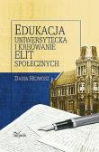 Edukacja uniwersytecka i kreowanie elit społecznych. Autor: Hejwosz Daria. Dadada.pl Okładka książki Edukacja uniwersytecka i kreowanie elit społecznych