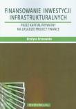 Finansowanie inwestycji infrastrukturalnych. Autor: Brzozowska Krystyna. Dadada.pl Okładka książki Finansowanie inwestycji infrastrukturalnych